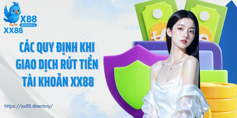 Các quy định khi giao dịch rút tiền tài khoản XX88