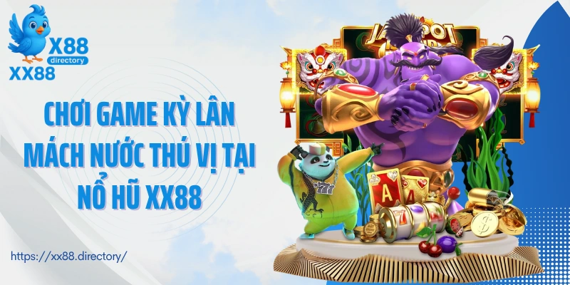 Chơi game Kỳ Lân Mách Nước thú vị tại nổ hũ XX88