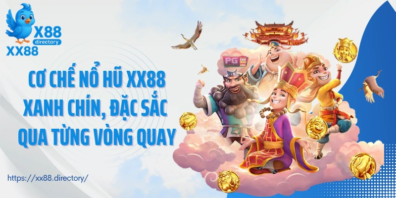 Cơ chế nổ hũ XX88 xanh chín, đặc sắc qua từng vòng quay