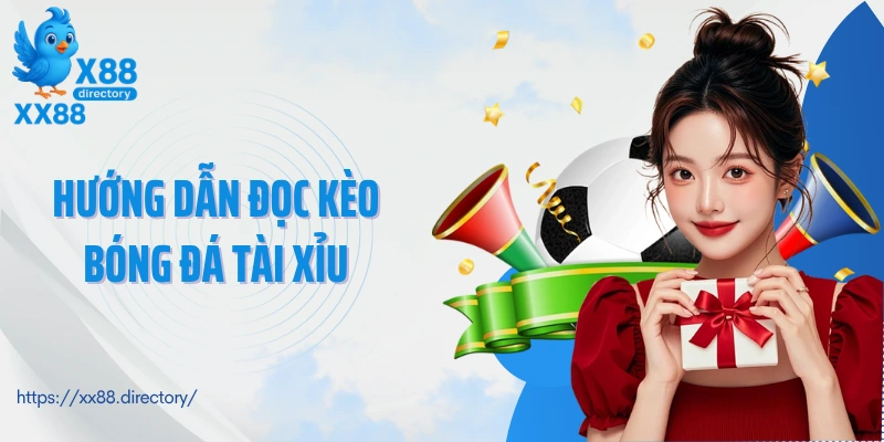 Hướng dẫn đọc kèo bóng đá tài xỉu