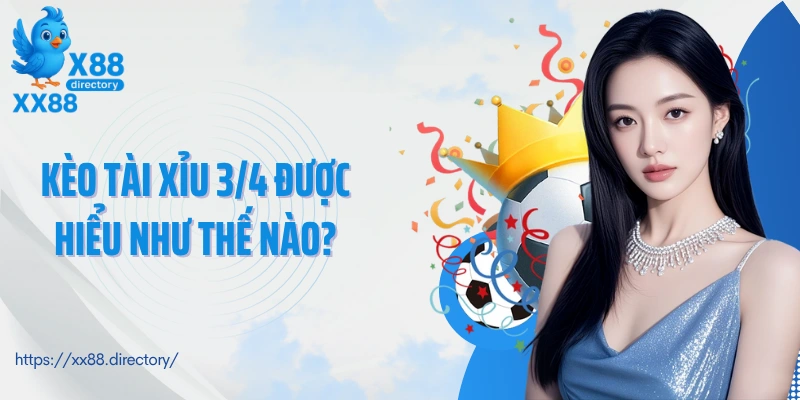 Kèo tài xỉu 3/4 được hiểu như thế nào?