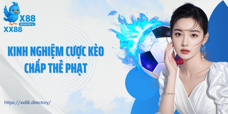 Kinh nghiệm cược kèo chấp thẻ phạt