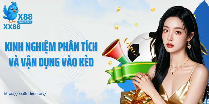 Kinh nghiệm phân tích và vận dụng vào kèo