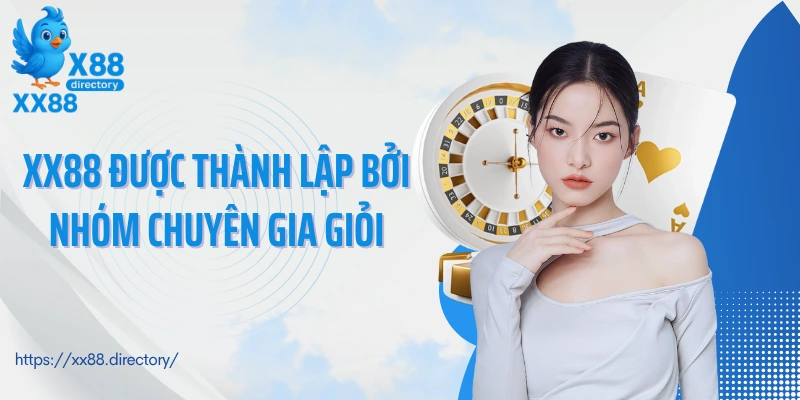 XX88 được thành lập bởi nhóm chuyên gia giỏi